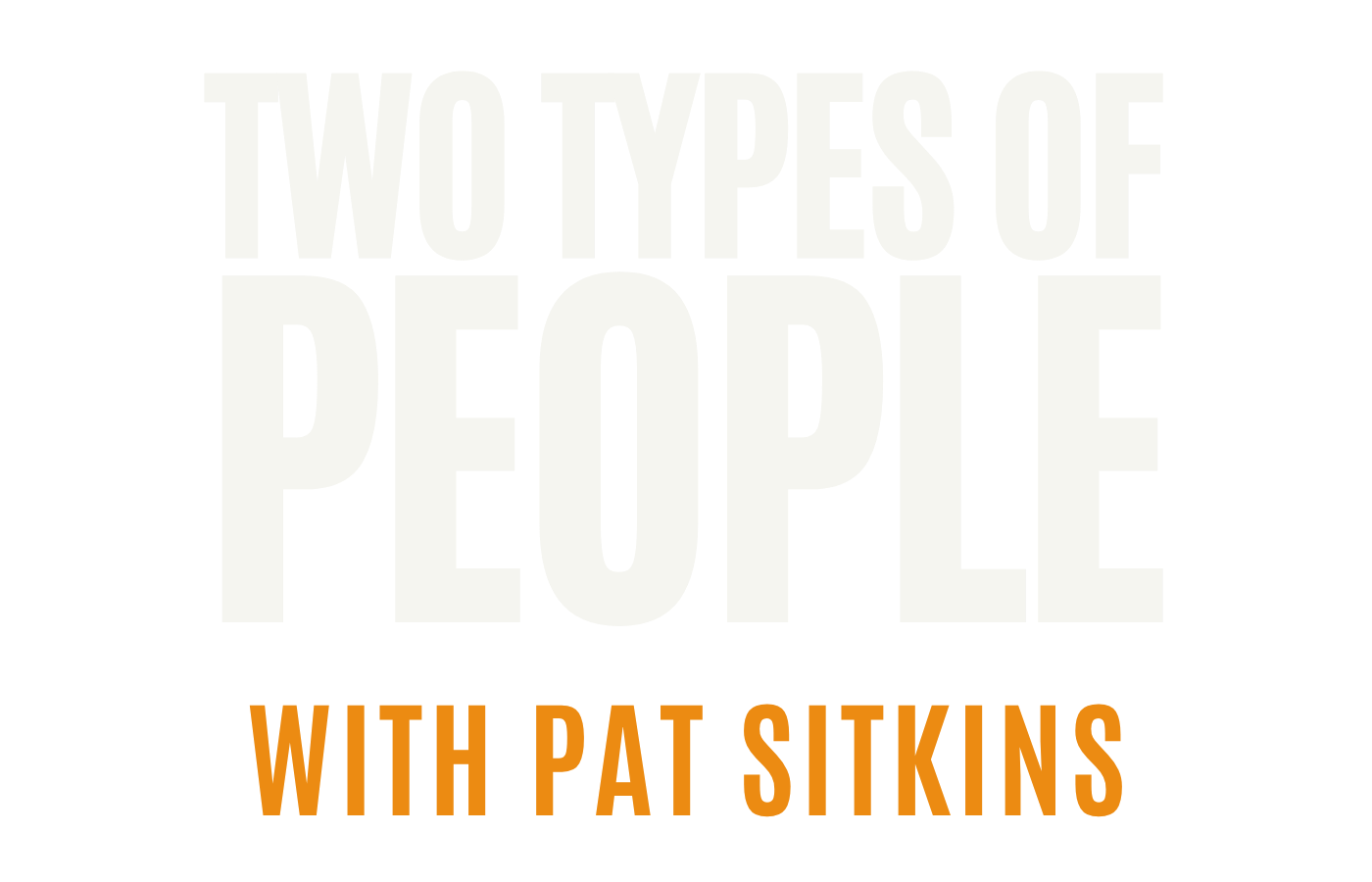 Two Types of People with Pat Sitkins